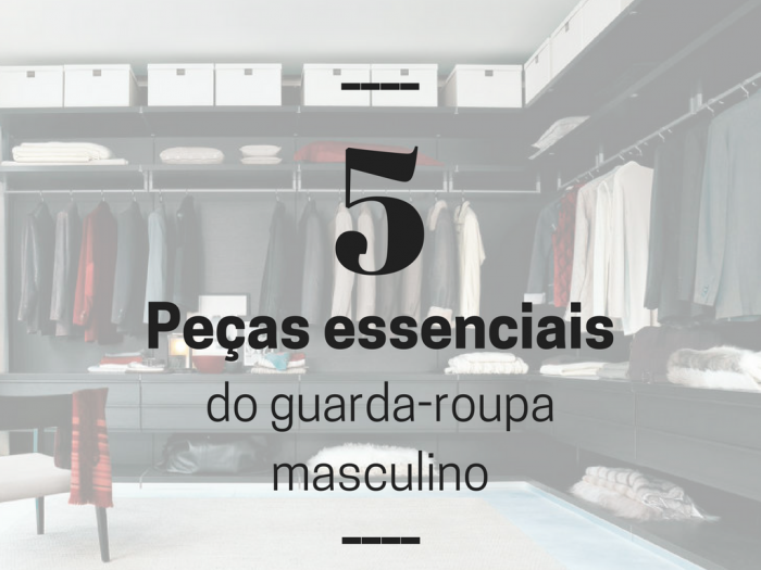 moda masculina | moda 2016 | roupas da moda masculina | peças versáteis do guarda roupa masculino | moda para homens