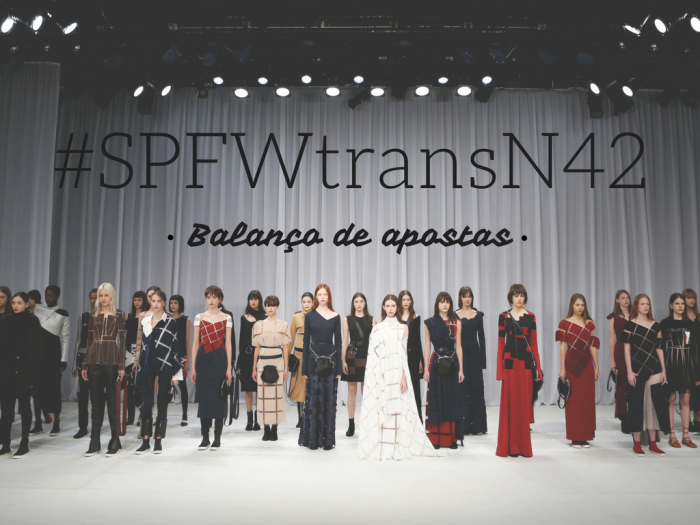 SPFW | moda | moda 2016 | moda 2017 | semanas de moda | Sao Paulo Fashion Week | SPFWtransN42 | tendencias de moda | tendencias verao 2017 | moda inverno 2017 | marcas de moda | roupas da moda | moda feminina | moda masculina