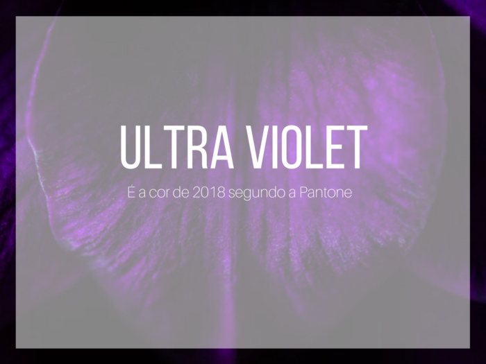 moda | a cor pantone | a cor pantone 2018 | ultra violet | ultra violeta | dicas de moda | consultoria de moda | a cor de 2018 segundo a pantone