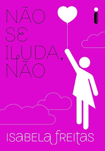 entretenimento | livros | dica de livro | cultura | cult | leitura | não se iluda não | livro Isabela Freitas | segundo livro Isabela Freitas | livro teen | leitura teen